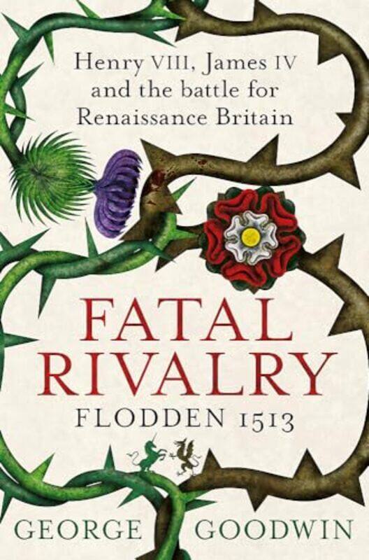 

Fatal Rivalry Flodden 1513 by George Goodwin-Paperback