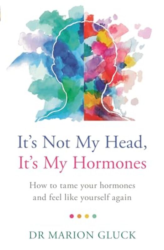 

Its Not My Head Its My Hormones How To Tame Your Hormones And Feel Like Yourself Again By Gluck, Dr Marion -Paperback