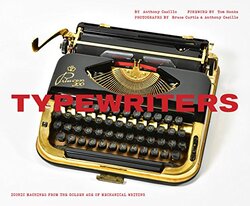 Typewriters: Iconic Machines from the Golden Age of Mechanical Writing, Hardcover Book, By: Bruce Curtis
