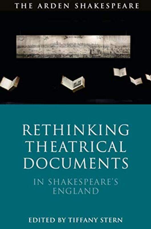 

Rethinking Theatrical Documents in Shakespeare’s England by Dr Tiffany The Shakespeare Institute, University of Birmingham, UK Stern-Paperback