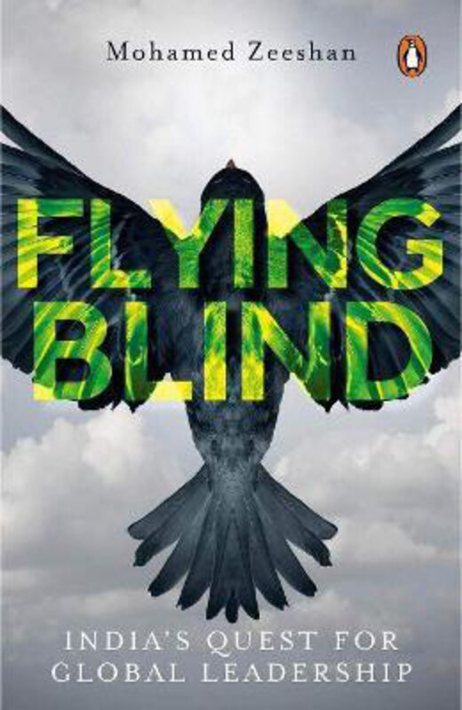 

Flying Blind: India's Quest for Global Leadership, Hardcover Book, By: Mohamed Zeeshan