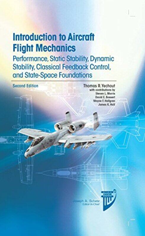 

Introduction To Aircraft Flight Mechanics Performance Static Stability Dynamic Stability Feedbac by Yechout, Thomas R...Hardcover