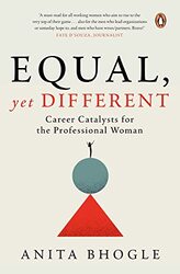 Equal, Yet Different: Career Catalysts For The Professional Woman Hardcover by Anita Bhogle