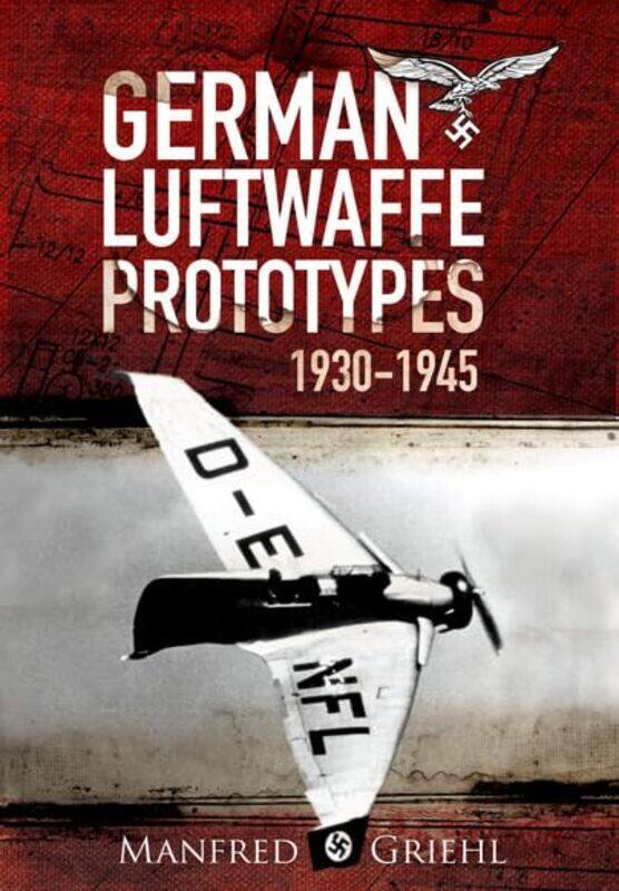 

XPlanes German Luftwaffe Prototypes 19301945 by Manfred Griehl-Paperback