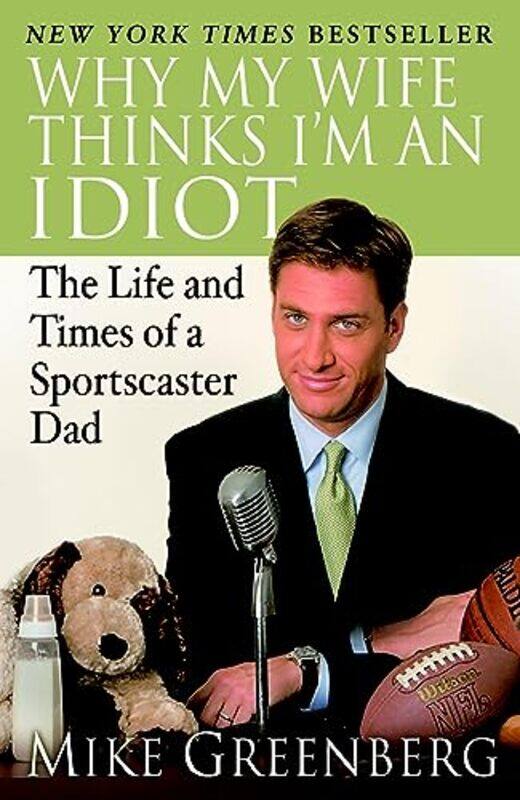 

Why My Wife Thinks Im An Idiot by Mike Greenberg-Paperback
