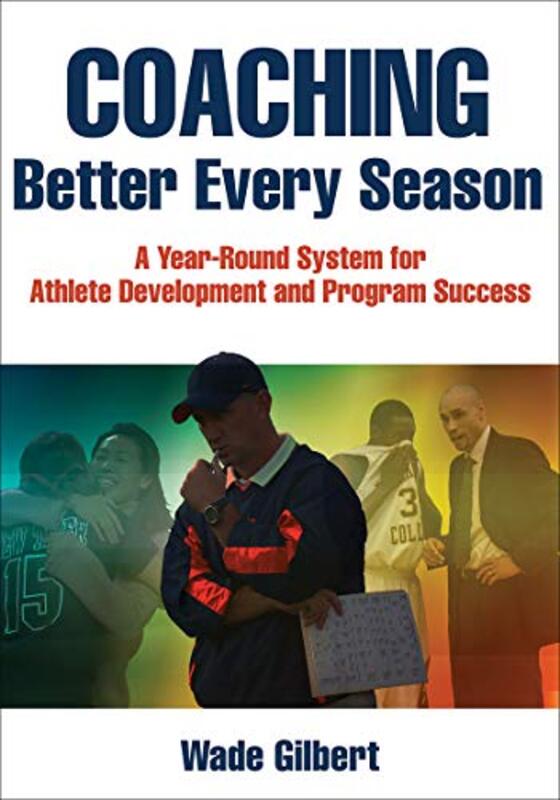 

Coaching Better Every Season by Wade Gilbert-Paperback