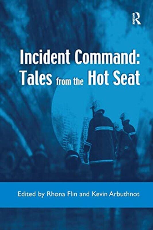 

Incident Command Tales from the Hot Seat by Rhona FlinKevin Arbuthnot-Paperback