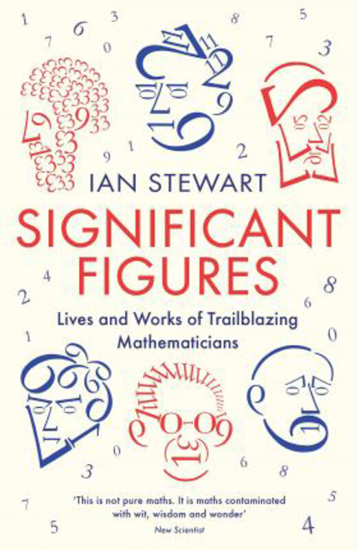

Significant Figures: Lives and Works of Trailblazing Mathematicians, Paperback Book, By: Professor Ian Stewart
