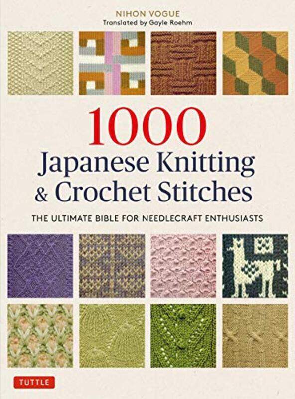 

1000 Japanese Knitting & Crochet Stitches: The Ultimate Bible For Needlecraft Enthusiasts By Nihon Vogue - Roehm Paperback