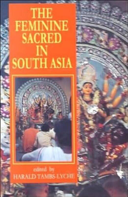 

The Feminine Sacred in South Asia by Harald Tambs-Lyche-Hardcover