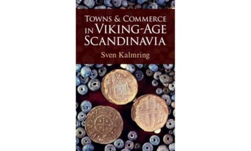 

Towns and Commerce in VikingAge Scandinavia by Sven Zentrum fur Baltische und Skandinavische Archaologie ZBSA, Schleswig, Germany Kalmring-Hardcover