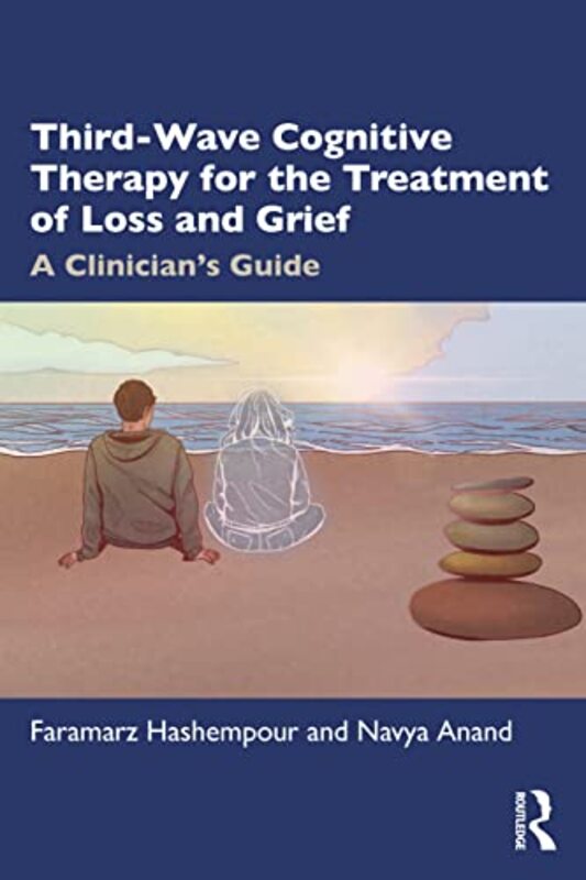 Thirdwave Cognitive Therapy For The Treatment Of Loss And Grief A Clinicians Guide by Hashempour, Faramarz - Anand, Navya Paperback