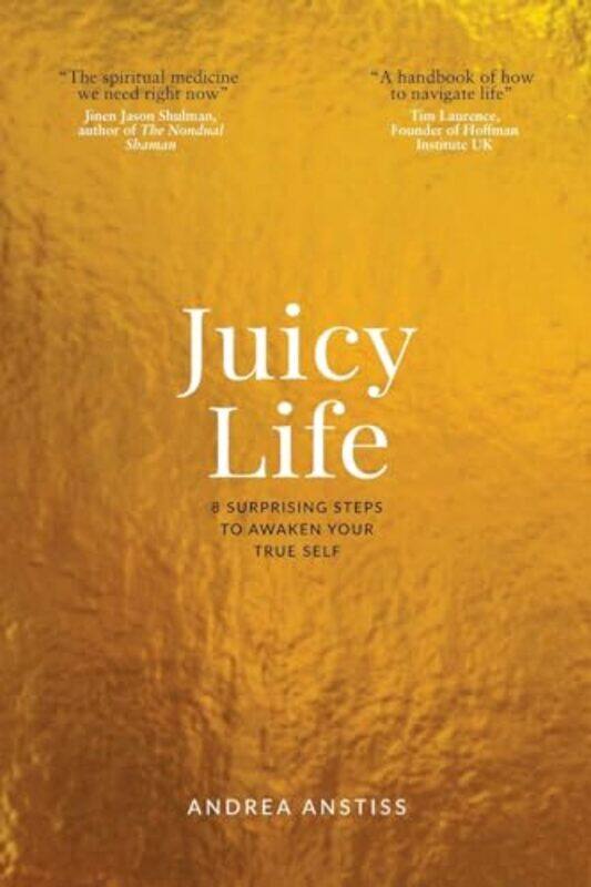 

Juicy Life 8 Surprising Steps To Awaken Your True Self By Anstiss, Andrea - Paperback