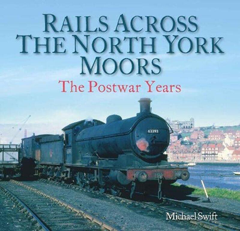 

Rails Across the North York Moors by Michael Swift-Paperback