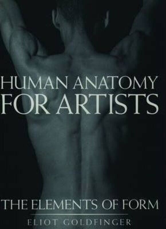 

Human Anatomy for Artists: The Elements of Form, Hardcover Book, By: Eliot Goldfinger