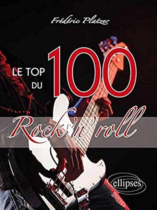 

Le Top 100 Du Rocknroll By Fr D Ric Platzer Paperback