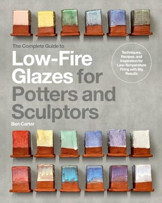 

The Complete Guide To Lowfire Glazes For Potters And Sculptors Techniques Recipes And Inspiratio, Hardcover by Carter, Ben