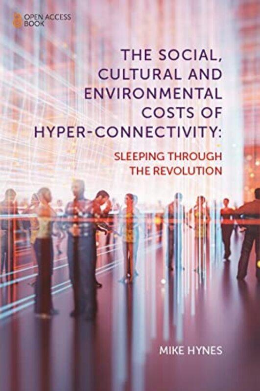 

The Social Cultural and Environmental Costs of HyperConnectivity by Colin Tudge-Paperback