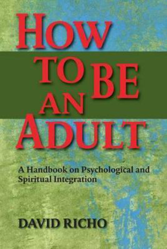 How to Be an Adult: A Handbook on Psychological and Spiritual Integration, Paperback Book, By: David Richo