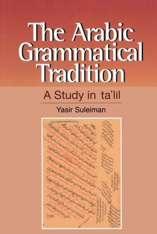 

The Arabic Grammatical Tradition A Study In Talil by Suleiman, Yasir - Goldring, Elizabeth - Hardcover