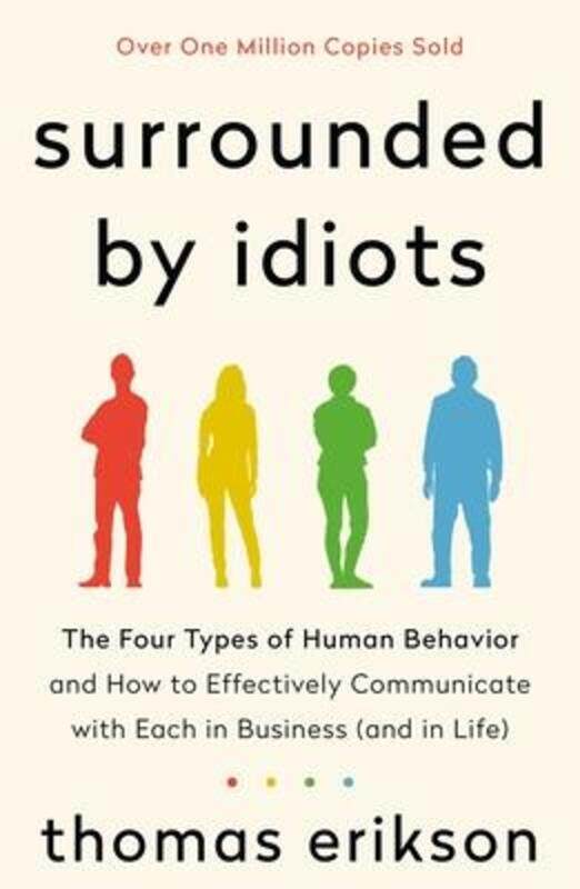 

Surrounded by Idiots: The Four Types of Human Behavior and How to Effectively Communicate with Each,Paperback, By:Erikson, Thomas