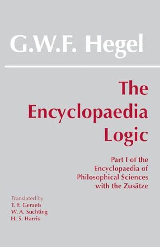 

The Encyclopaedia Logic by G W F HegelT F GeraetsW A SuchtingH S Harris-Paperback