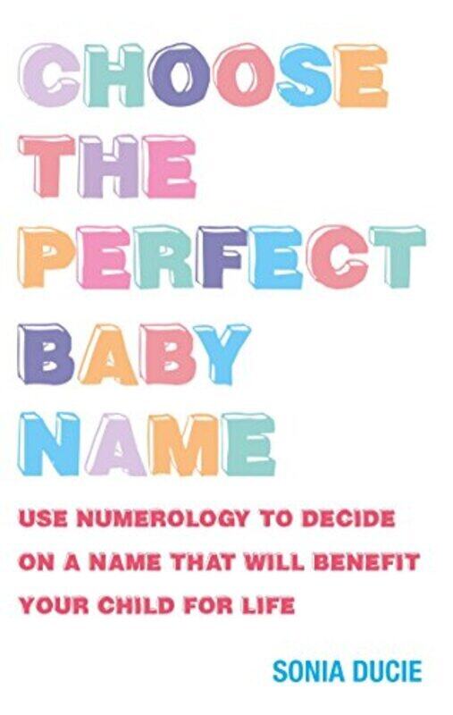 

Choose the Perfect Baby Name: Use Numerology to Decide on a Name That Will Benefit Your Child for Li, Paperback Book, By: Sonia Ducie