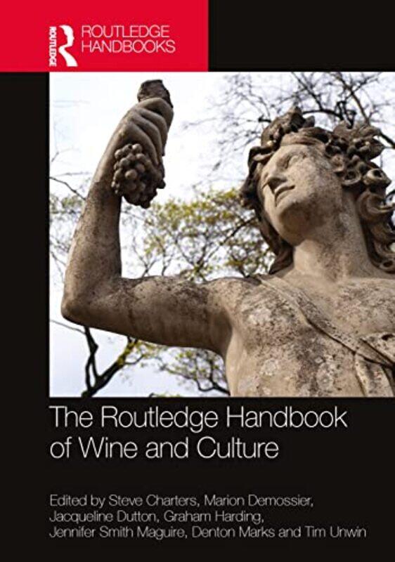 

The Routledge Handbook Of Wine And Culture by Steve ChartersMarion DemossierJacqueline DuttonGraham HardingJennifer (University of Leicester, UK) Smit