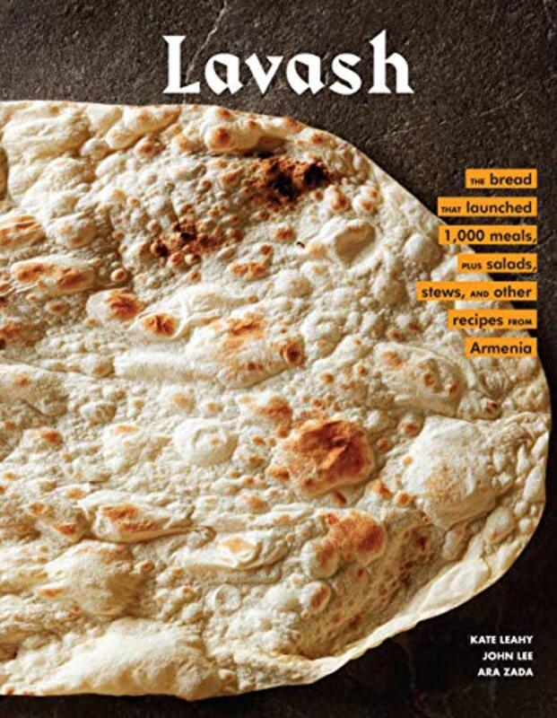 Lavash: The bread that launched 1,000 meals, plus salads, stews, and other recipes from Armenia, Hardcover Book, By: Leahy Kate