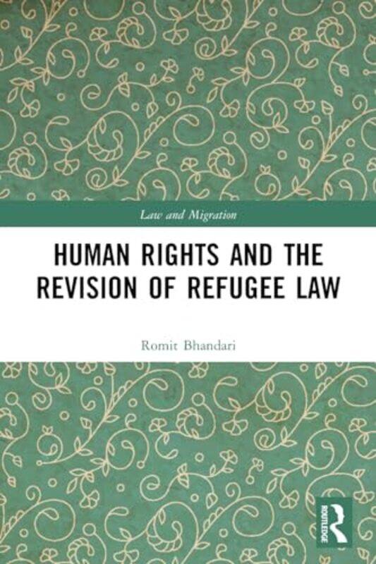 

Human Rights And The Revision Of Refugee Law by Romit Bhandari-Paperback