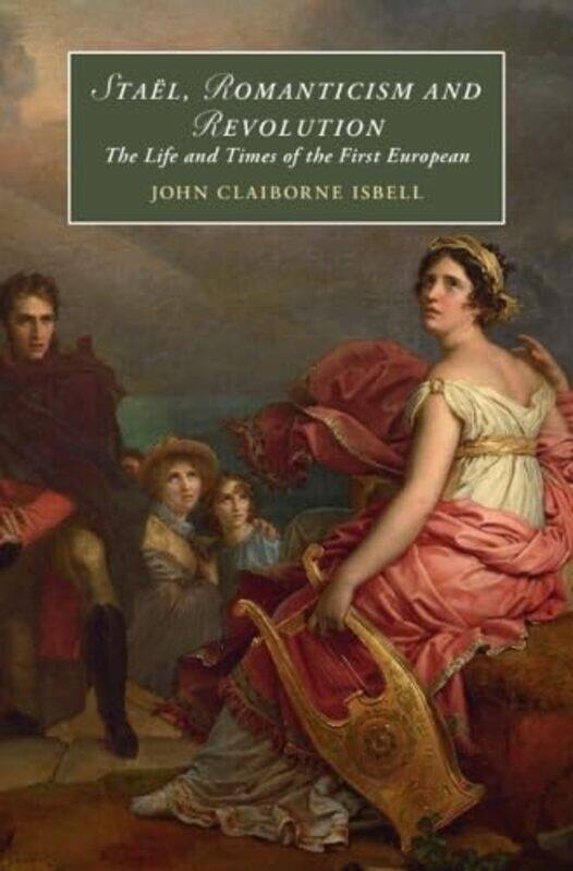 

Stael Romanticism and Revolution by John Claiborne University of Texas, Rio Grande Valley Isbell-Hardcover