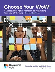Choose your WoW: A Disciplined Agile Approach to Optimizing Your Way of Working,Paperback,By:Lines, Mark - Ambler, Scott