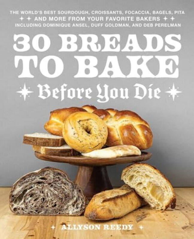 

30 Breads To Bake Before You Die By Reedy Allyson - Hardcover