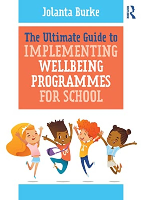 

The Ultimate Guide to Implementing Wellbeing Programmes for School by Fiona Kent-Paperback