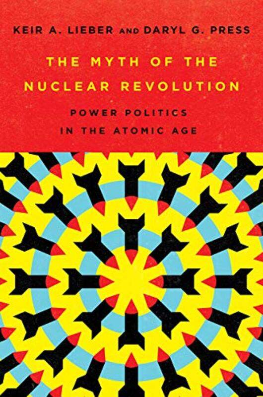 

The Myth of the Nuclear Revolution by Keir A LieberDaryl G Press-Hardcover