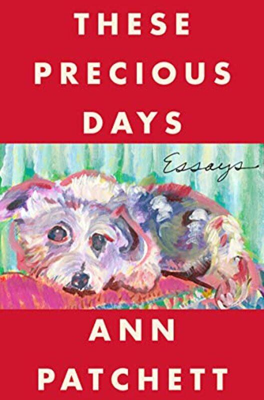 

These Precious Days by Ann Patchett-Hardcover