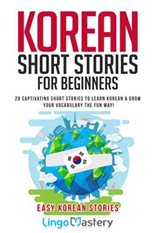 

Korean Short Stories for Beginners: 20 Captivating Short Stories to Learn Korean & Grow Your Vocabul,Paperback by Lingo Mastery