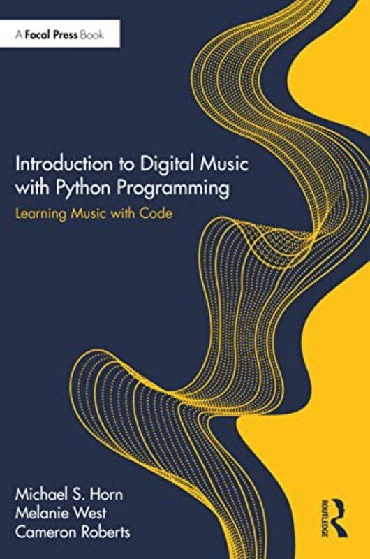 

Introduction to Digital Music with Python Programming by Michael S HornMelanie WestCameron Roberts-Paperback