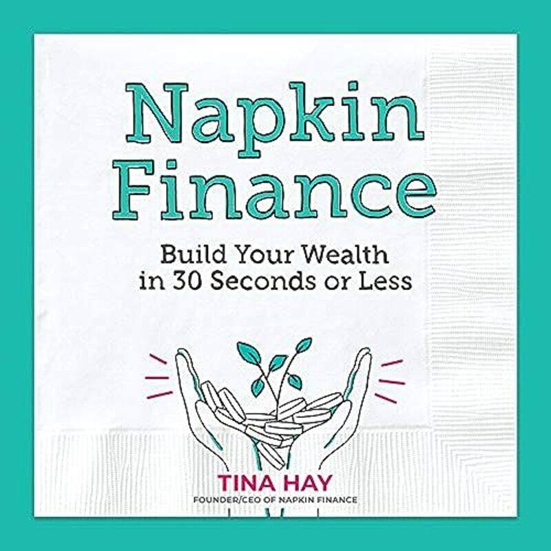 

Napkin Finance Build Your Wealth In 30 Seconds Or Less By Hay, Tina Paperback