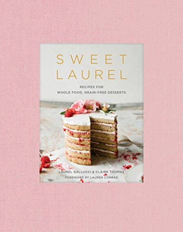 

Sweet Laurel Cookbook Delicious And Beautiful Whole Food Grainfree Desserts By Gallucci, Laurel - Thomas, Claire Hardcover