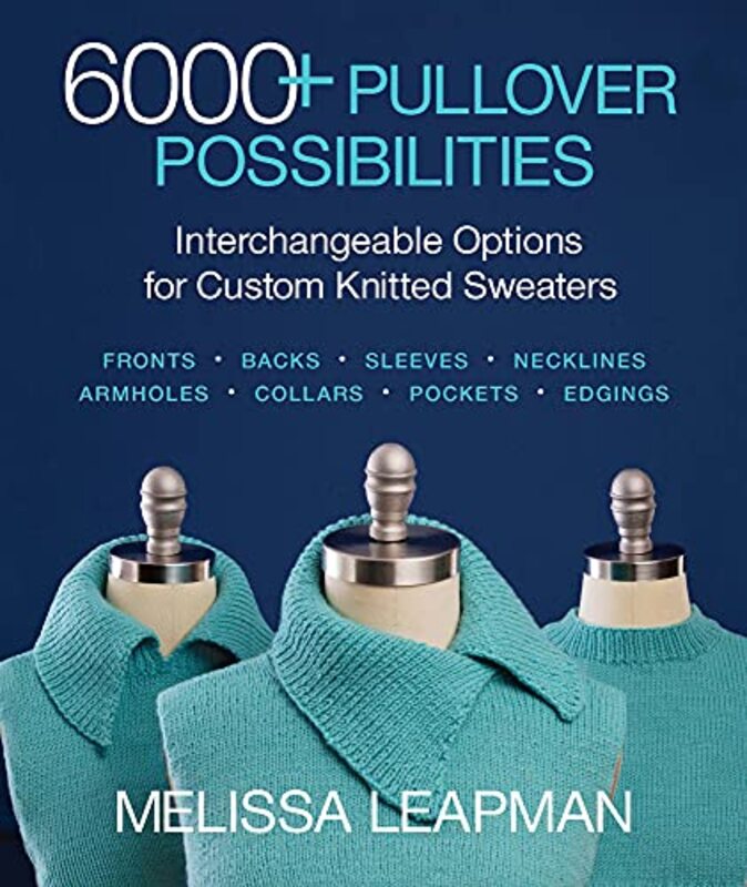 6000+ Pullover Possibilities: Interchangeable Options for Custom Knitted Sweaters,Paperback by Leapman, Melissa