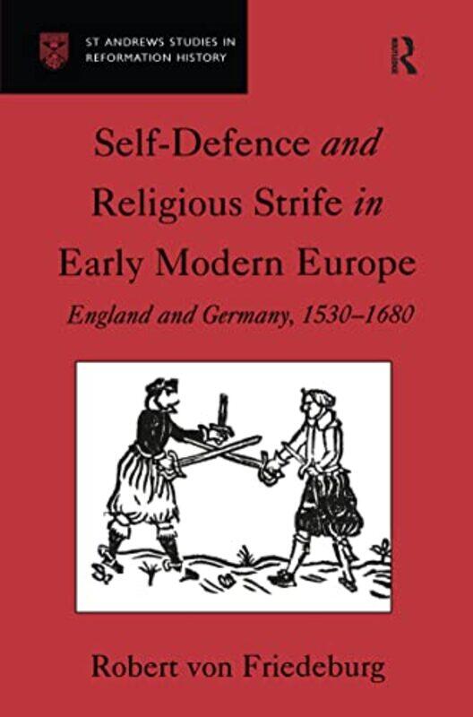 

SelfDefence and Religious Strife in Early Modern Europe by Robert von Friedeburg-Hardcover