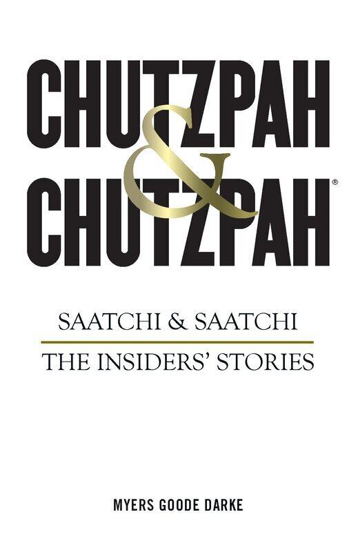 

Chutzpah & Chutzpah: Saatchi & Saatchi: The Insiders' Stories