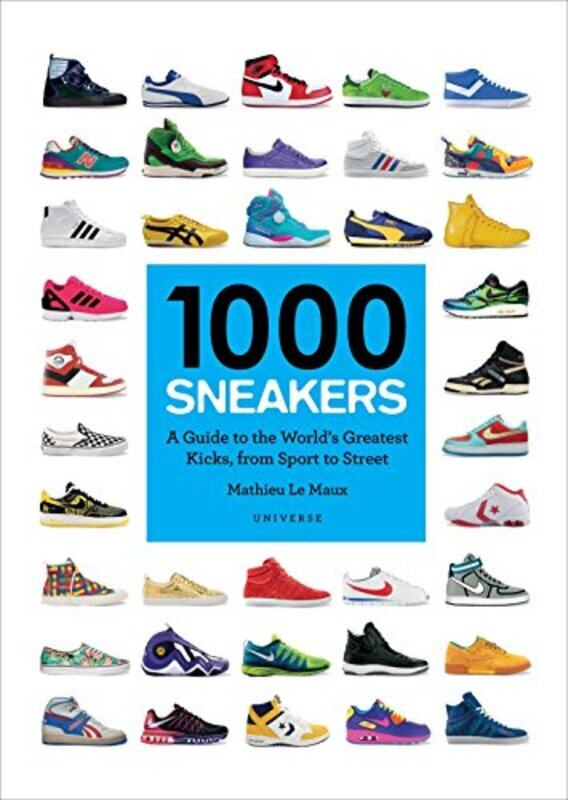 

1000 Sneakers: A Guide to the World's Greatest Kicks, from Sport to Street, Paperback Book, By: Mathieu Le Maux