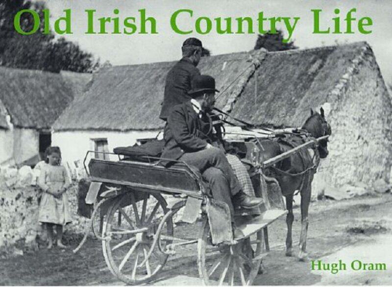 

Old Irish Country Life by Hugh Oram-Paperback