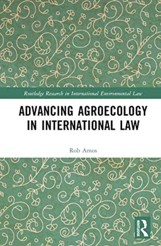 

Advancing Agroecology in International Law by Toija Deakin University Australia CinqueAlexia La Trobe University Australia MaddoxRobert W York Univers