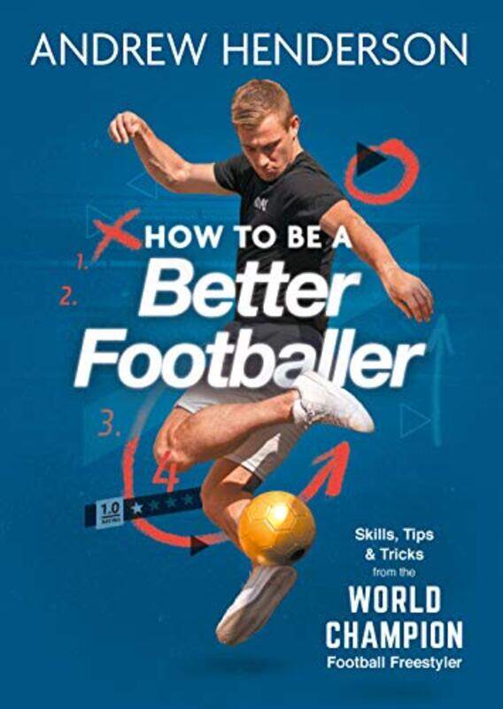 

How To Be A Better Footballer Skills Tips And Tricks From The World Champion Football Freestyler by Henderson, Andrew..Paperback