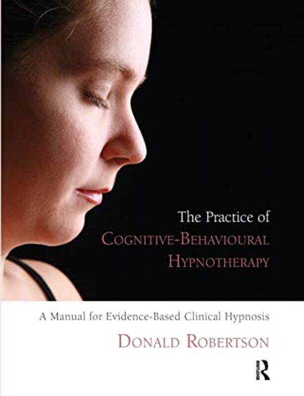 

The Practice of CognitiveBehavioural Hypnotherapy by Rob Bircher-Paperback