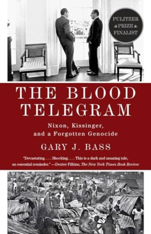 

The Blood Telegram Nixon Kissinger And A Forgotten Genocide Pulitzer Prize Finalist by Bass, Gary J.-Paperback