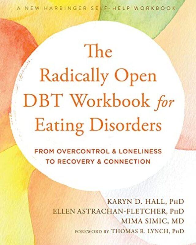 

The Radically Open DBT Workbook for Eating Disorders: From Overcontrol and Loneliness to Recovery an , Paperback by Astrachan-Fletcher, Ellen - Hall,